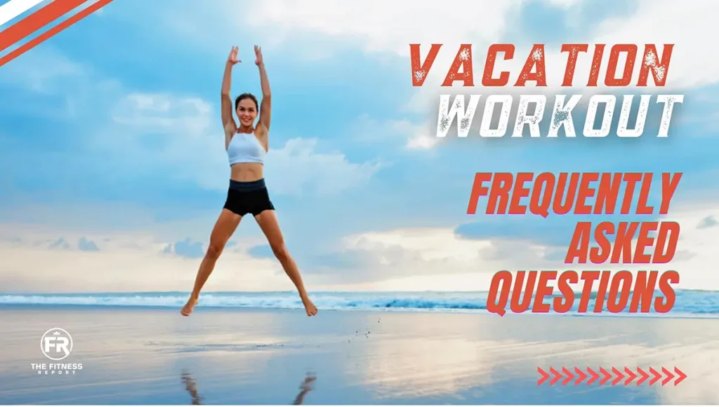 vacation workout frequently asked questions
