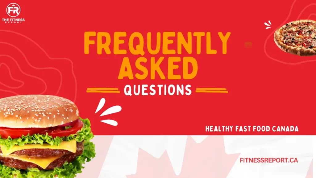 healthy fast food canada frequently asked questions
