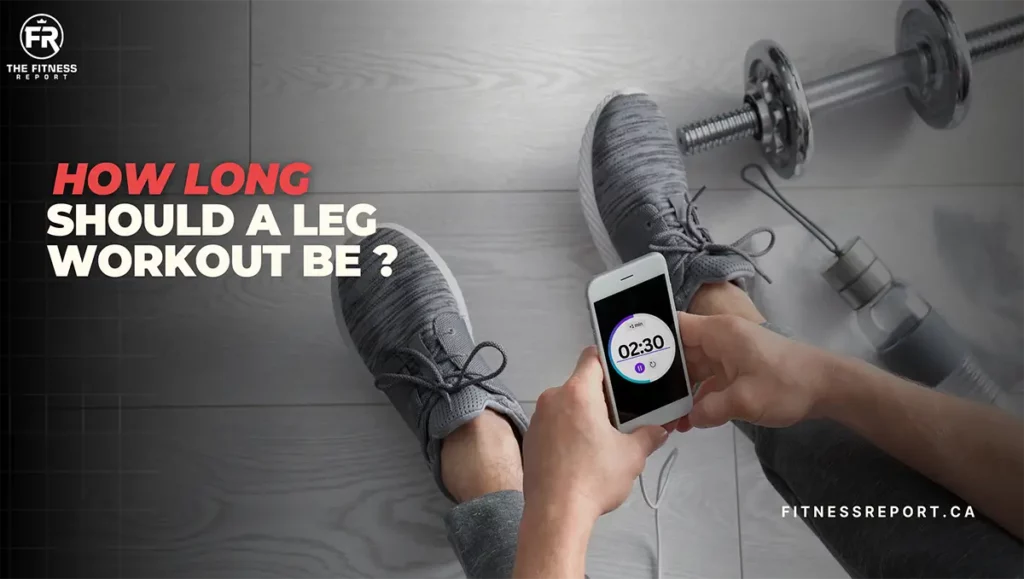 how long should a leg workout be?