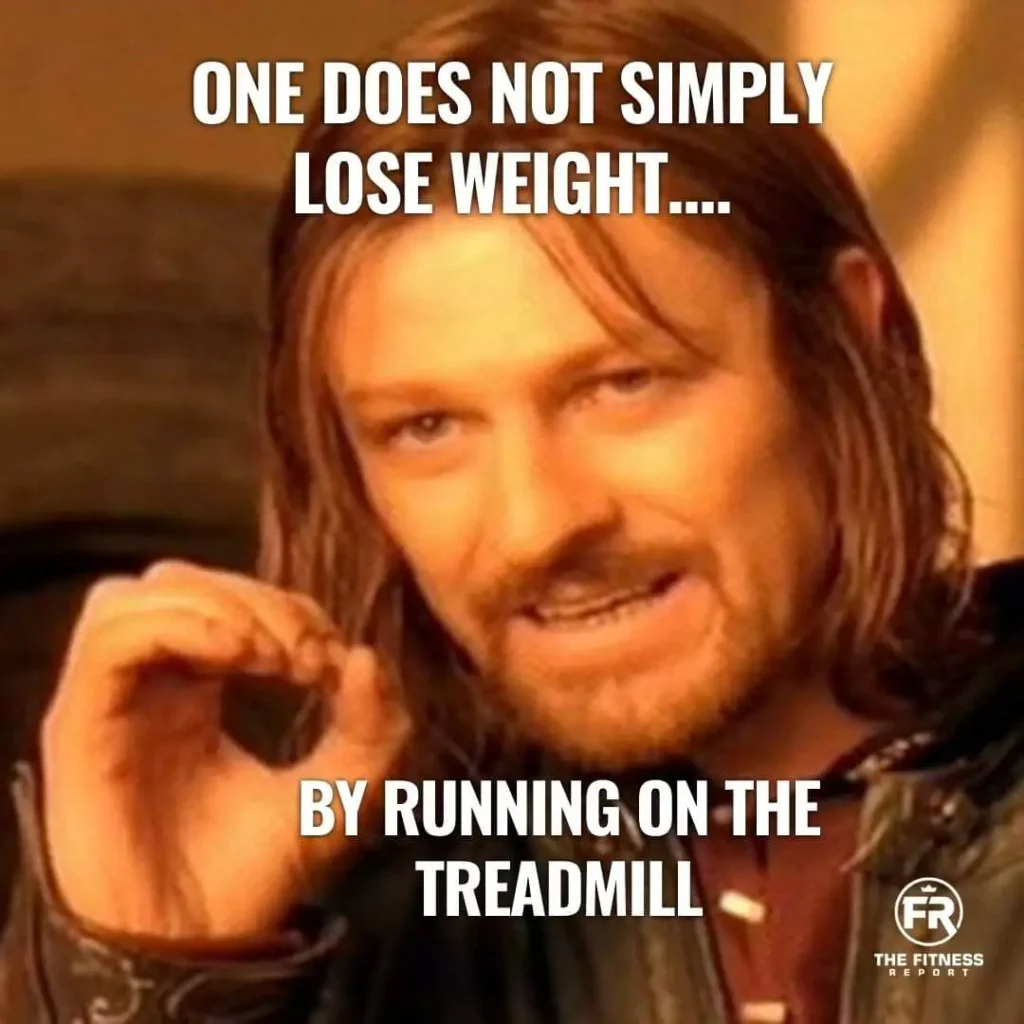 One does not simply lose weight by running on the treadmill.